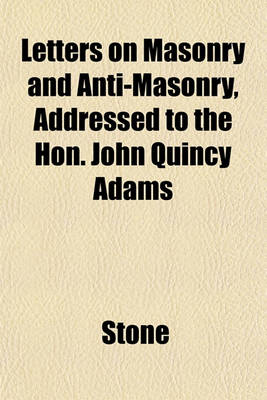 Book cover for Letters on Masonry and Anti-Masonry, Addressed to the Hon. John Quincy Adams