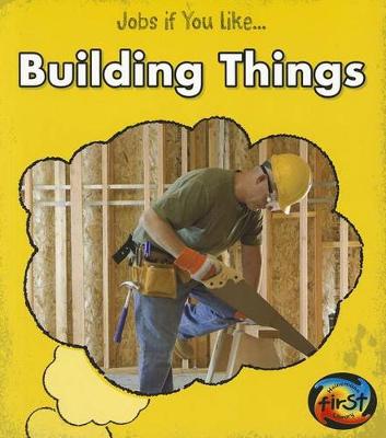 Book cover for Building Things (Jobs If You Like...)