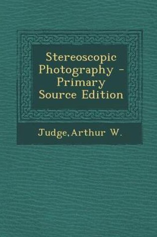 Cover of Stereoscopic Photography - Primary Source Edition