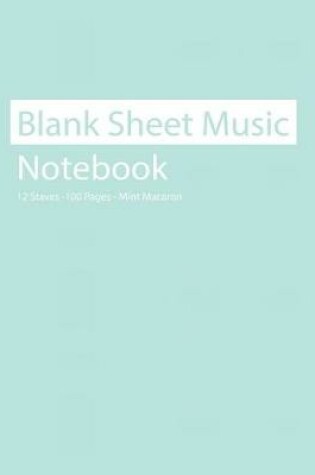 Cover of Blank Sheet Music Notebook 12 Staves 100 Pages Mint Macaron