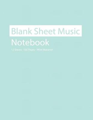 Book cover for Blank Sheet Music Notebook 12 Staves 100 Pages Mint Macaron