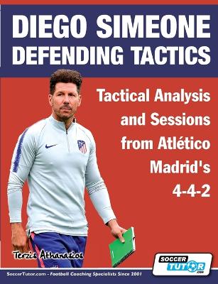 Book cover for Diego Simeone Defending Tactics - Tactical Analysis and Sessions from Atletico Madrid's 4-4-2