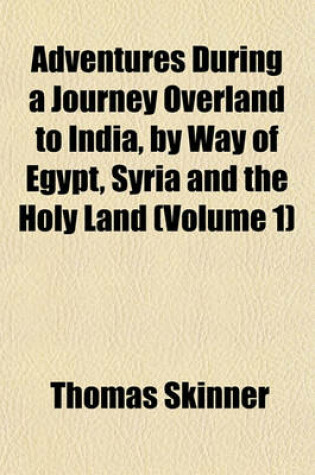 Cover of Adventures During a Journey Overland to India, by Way of Egypt, Syria and the Holy Land (Volume 1)