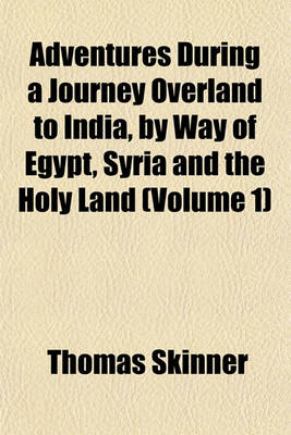 Book cover for Adventures During a Journey Overland to India, by Way of Egypt, Syria and the Holy Land (Volume 1)