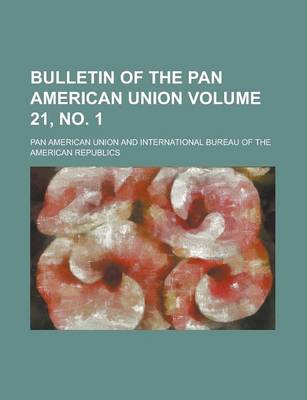 Book cover for Bulletin of the Pan American Union Volume 21, No. 1