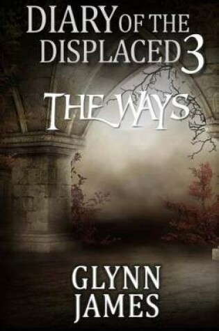 Cover of Diary of the Displaced - Book 3 - The Ways