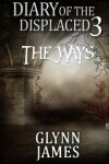 Book cover for Diary of the Displaced - Book 3 - The Ways