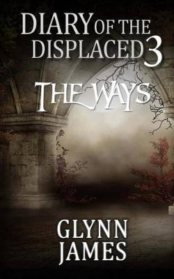 Cover of Diary of the Displaced - Book 3 - The Ways