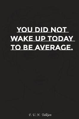 Book cover for You Did Not Wake Up Today to Be Average