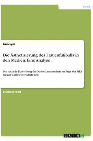 Cover of Die AEsthetisierung des Frauenfussballs in den Medien. Eine Analyse