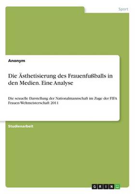 Book cover for Die AEsthetisierung des Frauenfussballs in den Medien. Eine Analyse