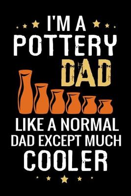 Book cover for I'm a Pottery Dad like a normal Dad except Much Cooler