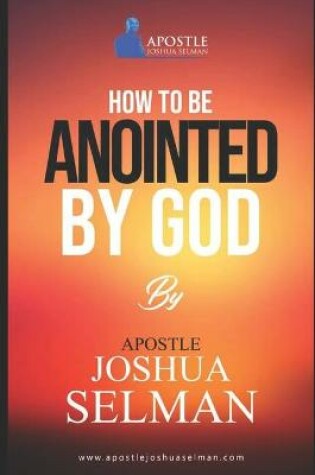 Cover of How To Be Anointed By God