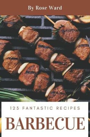 Cover of 123 Fantastic Barbecue Recipes
