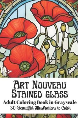 Cover of Art Nouveau Stained Glass - Grayscale Adult Coloring Book