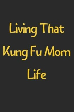 Cover of Living That Kung Fu Mom Life