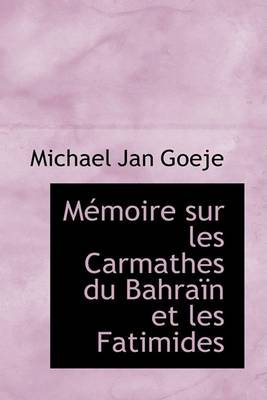 Book cover for Memoire Sur Les Carmathes Du Bahrain Et Les Fatimides