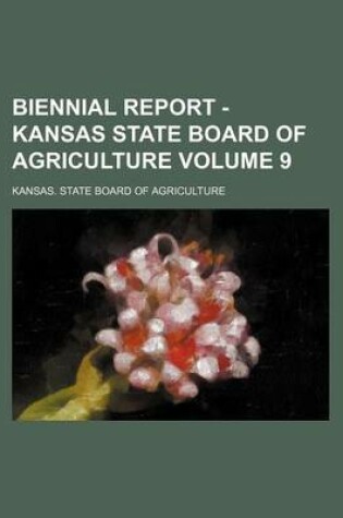 Cover of Biennial Report - Kansas State Board of Agriculture Volume 9