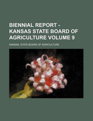 Book cover for Biennial Report - Kansas State Board of Agriculture Volume 9