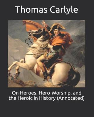 Book cover for On Heroes, Hero-Worship, and the Heroic in History (Annotated)