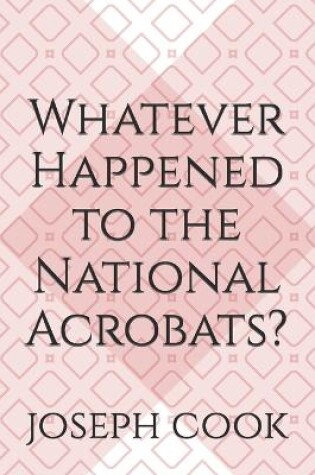Cover of Whatever Happened to the National Acrobats?