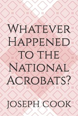 Book cover for Whatever Happened to the National Acrobats?