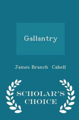 Cover of Gallantry - Scholar's Choice Edition