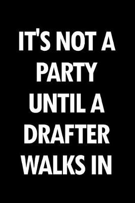 Book cover for It's Not a Party Until a Drafter Walks in