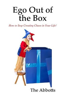 Book cover for EGO Out of the Box - How to Stop Creating Chaos in Your Life!