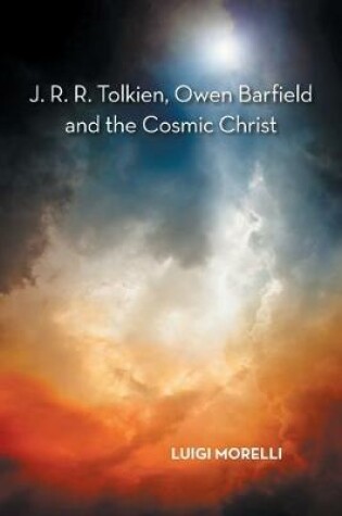 Cover of J. R. R. Tolkien, Owen Barfield and the Cosmic Christ