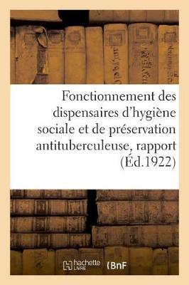 Book cover for Fonctionnement Des Dispensaires d'Hygiene Sociale Et de Preservation Antituberculeuse, Rapport