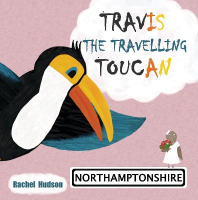 Book cover for Travis The Travelling Toucan: Northamptonshire