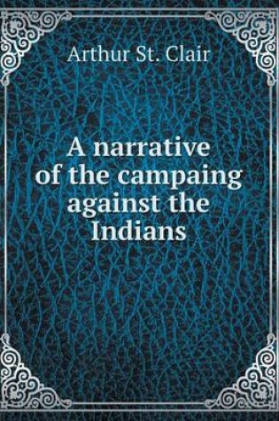 Cover of A narrative of the campaing against the Indians