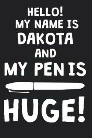 Cover of Hello! My Name Is DAKOTA And My Pen Is Huge!