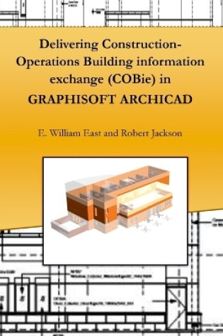 Cover of Delivering Construction-Operations Building Information Exchange (Cobie) in Graphisoft Archicad