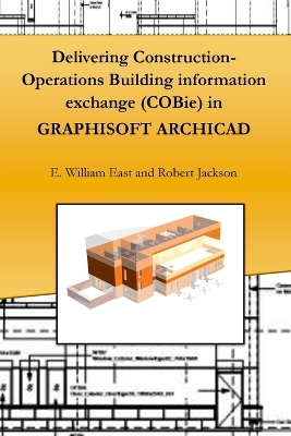 Book cover for Delivering Construction-Operations Building Information Exchange (Cobie) in Graphisoft Archicad