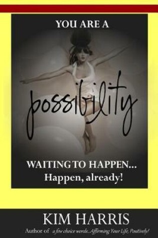 Cover of You Are a Possibility Waiting to Happen...Happen, Already!