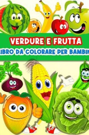 Cover of Libro Da Colorare Frutta E Verdura Per Bambini