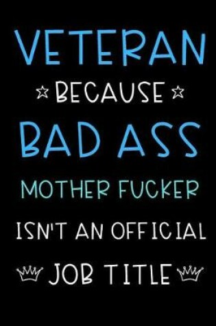 Cover of Veteran Because Bad Ass Mother Fucker Isn't An Official Title