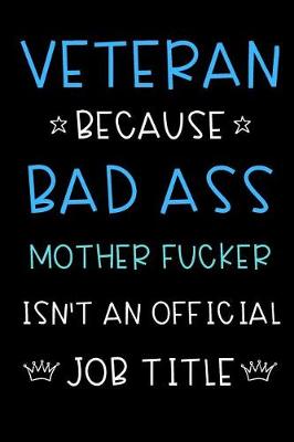 Book cover for Veteran Because Bad Ass Mother Fucker Isn't An Official Title