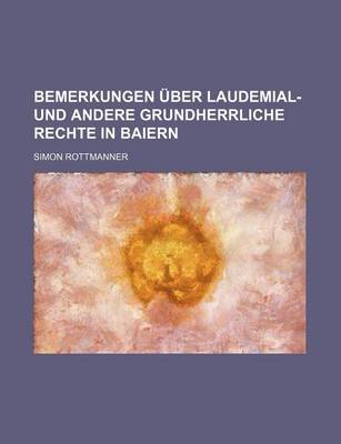 Book cover for Bemerkungen Uber Laudemial- Und Andere Grundherrliche Rechte in Baiern