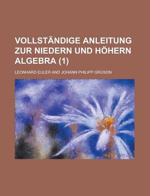 Book cover for Vollstandige Anleitung Zur Niedern Und Hohern Algebra (1 )