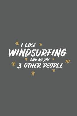 Book cover for I Like Windsurfing and Maybe 3 Other People
