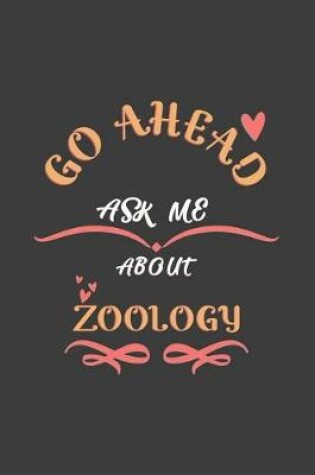 Cover of Go Ahead Ask Me About Zoology