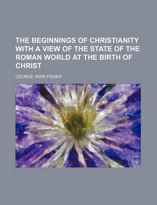 Book cover for The Beginnings of Christianity with a View of the State of the Roman World at the Birth of Christ