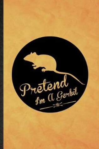 Cover of Pretend I'm a Gerbil