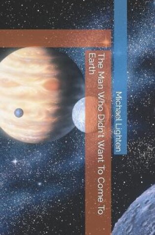Cover of The Man Who Didn't Want To Come To Earth
