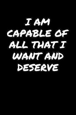 Book cover for I Am Capable Of All That I Want and Deserve