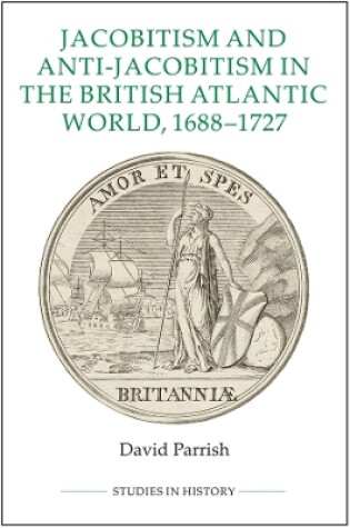 Cover of Jacobitism and Anti-Jacobitism in the British Atlantic World, 1688-1727