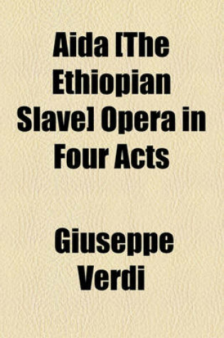 Cover of Aida [The Ethiopian Slave] Opera in Four Acts